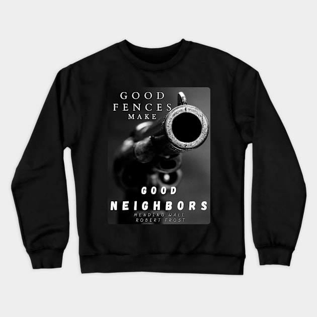 Good Fences Make Good Neighbors Crewneck Sweatshirt by Humoratologist